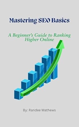 Unlock Your Online Potential: A Comprehensive Review of ‘Mastering SEO Basics: A Beginner’s Guide to Ranking Higher Online’ (Digital Marketing for Beginners Series)