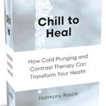 Discover the Life-Changing Benefits: Chill to Heal: How Cold Plunging and Contrast Therapy Can Transform Your Health (Health Matters Book 39)