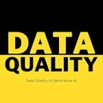 Essential Insights for AI Enthusiasts: A Review of ‘Data Quality in Generative AI: Ensuring Reliability, Fairness, and Governance for AI-Driven Innovations’ Essential Insights for AI Enthusiasts: A Review of ‘Data Quality in Generative AI: Ensuring Reliability, Fairness, and Governance for AI-Driven Innovations’
