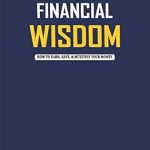 Unlock Your Financial Potential: A Comprehensive Review of ‘Financial Wisdom: How to Earn, Save, and Multiply Your Money’