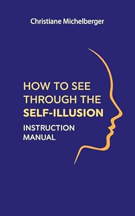 Unlocking Clarity: A Comprehensive Review of ‘How to See Through the Self-Illusion: Instruction Manual’