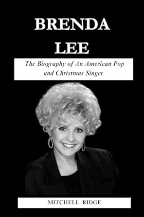 Discover the Untold Story: Brenda Lee Book: The Biography of An American Pop and Christmas Singer