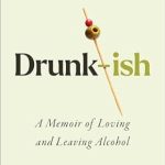 An Honest Reflection on Recovery: Drunk-ish: A Memoir of Loving and Leaving Alcohol