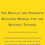 Discover the Secrets to Natural Gains: A Comprehensive Review of The Muscle and Strength Building Manual for the Natural Trainee
