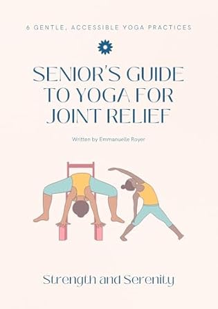 Discover the Benefits of Gentle Movement: A Review of ‘Yoga for Seniors: Gentle Chair and Mat Practices for Arthritis, Joint Relief, and Strength – A Complete Guide to Enhancing Mobility and Well-Being through Yoga Practices (Senior Yoga Therapy Series)’