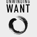 Transform Your Mindset: A Comprehensive Review of ‘Unwinding Want: Using Your Mind to Escape Your Thoughts’
