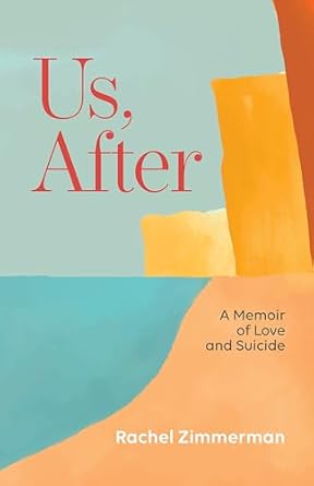 Heartfelt and Poignant: Us, After: A Memoir of Love and Suicide