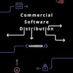 Must-Read Insights: The Ultimate Guide to Commercial Software Distribution Handbook Must-Read Insights: The Ultimate Guide to Commercial Software Distribution Handbook