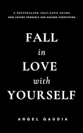 Discover How to Transform Your Life: A Review of ‘Fall in Love with Yourself: The Ultimate Guide to Self-Love and Self-Empowerment’