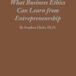 Transform Your Business Perspective: A Must-Read Review of ‘What Business Ethics Can Learn From Entrepreneurship’ Transform Your Business Perspective: A Must-Read Review of ‘What Business Ethics Can Learn From Entrepreneurship’