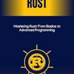 Unlock Your Programming Potential: A Comprehensive Review of ‘Mastering Rust: From Basics to Advanced Programming’
