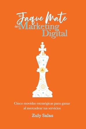 Transform Your Business with Proven Strategies: El Jaque Mate del Marketing Digital: Cinco movidas estratégicas para ganar al mercadear tus servicios (Spanish Edition) Review