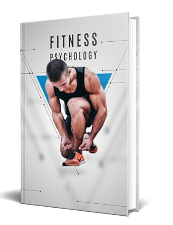Transform Your Mindset for Success: A Comprehensive Review of Fitness Psychology (Heath Book 1)