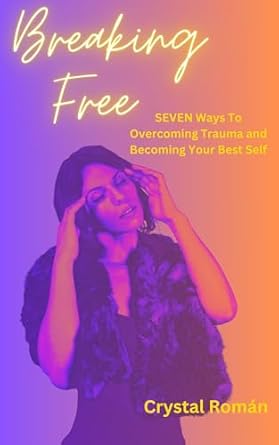 Transform Your Life with This Must-Read Review: Breaking Free: Seven Ways to Overcoming Trauma and Becoming Your Best Self