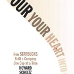 Transform Your Business Mindset: A Review of ‘Pour Your Heart Into It: How Starbucks Built a Company One Cup at a Time’ Transform Your Business Mindset: A Review of ‘Pour Your Heart Into It: How Starbucks Built a Company One Cup at a Time’