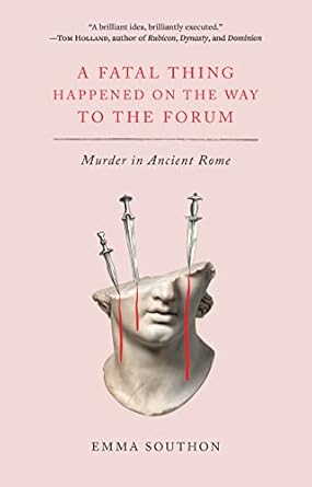 Intriguingly Captivating: A Fatal Thing Happened on the Way to the Forum: Murder in Ancient Rome – A Deep Dive Review
