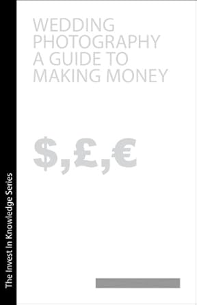 Unlock Your Potential with This Must-Read Review: Wedding Photography A Guide to Making Money (Invest in Knowledge Book 4)