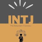 Unlocking the Secrets of the INTJ Mind: A Comprehensive Review of ‘INTJ: The Reluctant Visionary: Understanding the World’s Rarest Strategist (MBTI Types: Understanding Yourself & Others)’