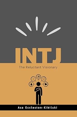 Unlocking the Secrets of the INTJ Mind: A Comprehensive Review of ‘INTJ: The Reluctant Visionary: Understanding the World’s Rarest Strategist (MBTI Types: Understanding Yourself & Others)’
