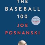 An In-Depth Review of The Baseball 100: Uncovering the Legends and Stories Behind America’s Favorite Sport