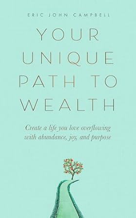Unlocking Financial Freedom: A Must-Read Review of ‘Your Unique Path to Wealth: Create a Life You Love Overflowing with Abundance, Joy, and Purpose’