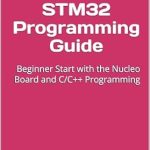 Unlock Your Embedded Systems Skills: A Comprehensive Review of STM32 Programming Guide: Beginner Start with the Nucleo Board and C/C++ Programming