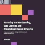 Unlock the Secrets of AI Success: A Comprehensive Review of Nik Shah’s Mastering Machine Learning, Deep Learning, and Convolutional Neural Networks: Deep Learning Demystified: Strategies for Effective Neural Network Implementation (Nik Shah xAi Book 63) Unlock the Secrets of AI Success: A Comprehensive Review of Nik Shah’s Mastering Machine Learning, Deep Learning, and Convolutional Neural Networks: Deep Learning Demystified: Strategies for Effective Neural Network Implementation (Nik Shah xAi Book 63)
