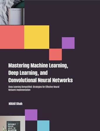 Unlock the Secrets of AI Success: A Comprehensive Review of Nik Shah’s Mastering Machine Learning, Deep Learning, and Convolutional Neural Networks: Deep Learning Demystified: Strategies for Effective Neural Network Implementation (Nik Shah xAi Book 63)