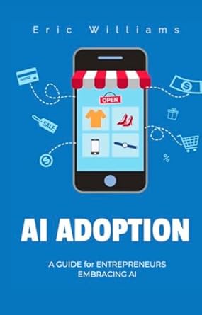 Essential Insights: Al Adoption: A Guide for Entrepreneurs Embracing AI [Print Replica] – Unlocking the Future of Business
