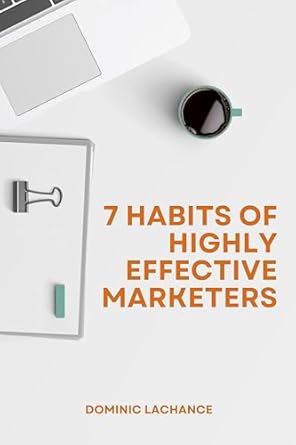 Unlocking Success: A Comprehensive Review of ‘7 Habits of Highly Effective Marketers’ for Transformative Marketing Strategies
