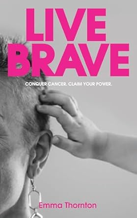 Empowering Insights: A Must-Read Review of ‘Live Brave: Conquer Cancer. Claim Your Power.’
