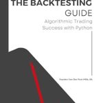 Unlock Your Trading Potential: A Comprehensive Review of ‘The Backtesting Guide: Algorithmic Trading Success with Python’