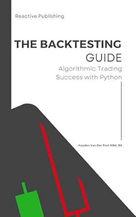Unlock Your Trading Potential: A Comprehensive Review of ‘The Backtesting Guide: Algorithmic Trading Success with Python’
