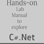 Unlock Your Coding Potential: A Comprehensive Review of ‘Hands on Lab Manual to Explore C# .Net: Do Coding – Build Confidence’ Unlock Your Coding Potential: A Comprehensive Review of ‘Hands on Lab Manual to Explore C# .Net: Do Coding – Build Confidence’