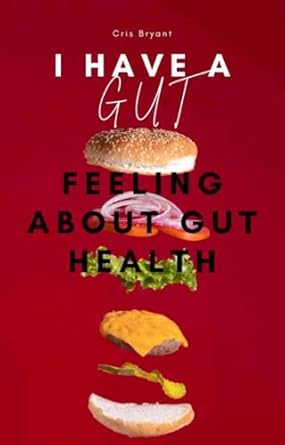 Discover the Secrets of Wellness: A Comprehensive Review of ‘I Have A Gut Feeling about Gut Health’