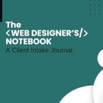 Essential Insights for Every Web Designer: A Review of The Web Designer’s Notebook: Your Go-To for Managing Clients, Projects, and Deadlines