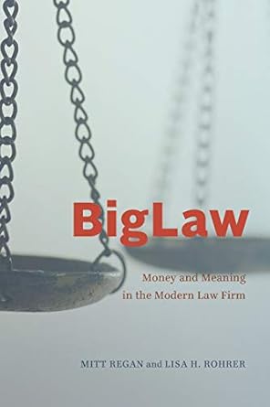 Discover the Secrets of Modern Legal Success: A Review of ‘BigLaw: Money and Meaning in the Modern Law Firm’ (Chicago Series in Law and Society)
