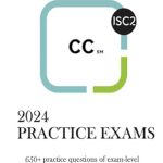 Unlock Your Cybersecurity Potential: A Comprehensive Review of ISC2 Certified in Cybersecurity (CC) Practice Exams – 650+ Exam-Level Questions with Detailed Explanations!