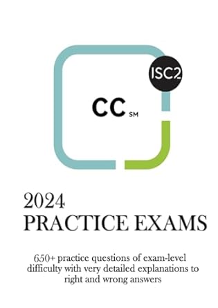 Unlock Your Cybersecurity Potential: A Comprehensive Review of ISC2 Certified in Cybersecurity (CC) Practice Exams – 650+ Exam-Level Questions with Detailed Explanations!
