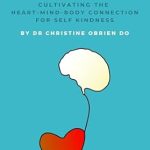 Discover the Transformative Power of Self-Kindness: A Review of Total Being Reset: A Wellbeing Guide – Cultivating Heart-Mind-Body Connection for Self-Kindness