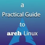 Unlock Your Linux Potential: A Comprehensive Review of ‘A Practical Guide to Arch Linux’ Unlock Your Linux Potential: A Comprehensive Review of ‘A Practical Guide to Arch Linux’