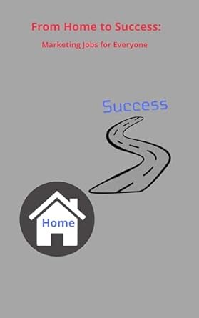 Unlock Your Potential: A Comprehensive Review of ‘From Home to Success: Marketing Jobs for Everyone’ from Amazon