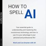 Unlock Your Potential: A Comprehensive Review of ‘How to Spell AI: Use AI to Elevate Your Personal and Professional Life – Learn How to Work Smarter & Live Better with Generative AI!’ Unlock Your Potential: A Comprehensive Review of ‘How to Spell AI: Use AI to Elevate Your Personal and Professional Life – Learn How to Work Smarter & Live Better with Generative AI!’