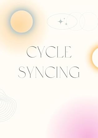 Unlock Your Potential: A Comprehensive Review of Cycle Syncing: Aligning with Your Flow
