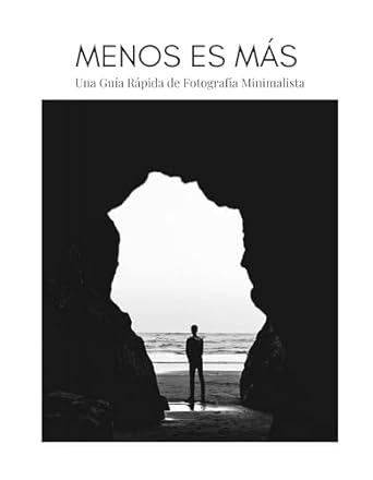 Descubre la Belleza del Menos es Más: Fotografía Minimalista – Minimalismo en Fotografía – Mini Libro (Spanish Edition) – Una Reseña Esencial para Amantes de la Fotografía