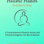Transform Your Life: A Comprehensive Review of Holistic Habits: For Balanced Living
