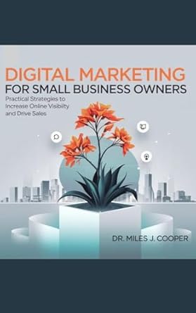 Unlock Your Business Potential: A Comprehensive Review of ‘Digital Marketing for Small Business Owners: Practical Strategies to Increase Online Visibility and Drive Sales’