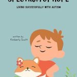 Discover the Transformative Insights in ‘Spectrum Of Hope: Living Successfully With Autism’ – A Comprehensive Review