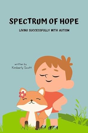 Discover the Transformative Insights in ‘Spectrum Of Hope: Living Successfully With Autism’ – A Comprehensive Review