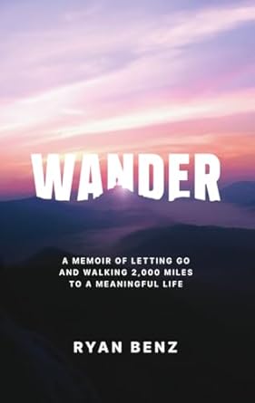Transform Your Journey: A Life-Changing Review of ‘Wander: A Memoir of Letting Go and Walking 2,000 Miles to a Meaningful Life’